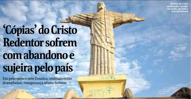  ??  ?? Estátua do Cristo em Senador Canedo, em Goiás, pichada e
com rachaduras