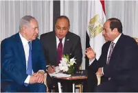  ?? (Reuters) ?? EGYPTIAN PRESIDENT Abdel Fattah al-Sisi (right) speaks with Prime Minister Benjamin Netanyahu during their meeting ahead of the UN General Assembly last September.