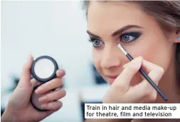  ??  ?? Train in hair and media make-up for theatre, film and television