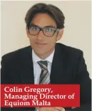  ??  ?? Colin Gregory, Managing Director of Equiom Malta