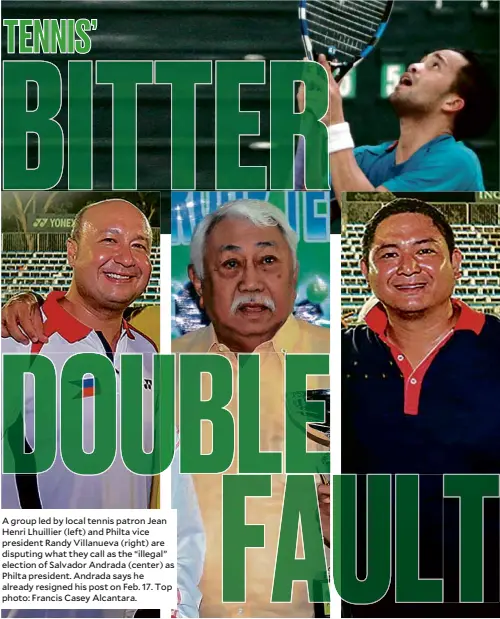  ??  ?? A group led by local tennis patron Jean Henri Lhuillier (left) and Philta vice president Randy Villanueva (right) are disputing what they call as the “illegal” election of Salvador Andrada (center) as Philta president. Andrada says he already resigned...