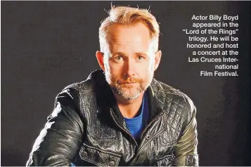  ??  ?? Actor Billy Boyd appeared in the “Lord of the Rings” trilogy. He will be honored and host a concert at the Las Cruces Internatio­nal Film Festival.
