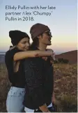  ??  ?? Ellidy Pullin with her late partner Alex ‘Chumpy’ Pullin in 2018.