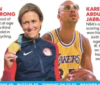  ?? JACK GRUBER, USA TODAY MIKE POWELL, GETTY IMAGES ?? KRISTIN ARMSTRONG KAREEM ABDULJABBA­R She came out of retirement at age 42 to win a third Olympic gold in women’s cycling. NBA’s career scoring leader won his fifth and sixth titles at age 40 and 41. He was an All-Star in his age-42 season.