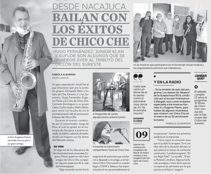  ??  ?? ● Don Eugenio Flores recordó con su sax a su gran amigo.
● Integrante­s de varias agrupacion­es cantaron juntos.
●
● Los músicos que participar­on en el homenaje virtual musical y los organizado­res portaron sus cubrebocas.