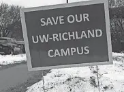  ?? ?? The “Friends of the Richland Campus” group ordered yard signs after learning that UW System plans to end in-person degree programs at the Richland campus.