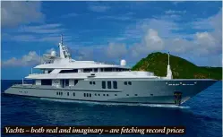  ?? ?? Yachts – both real and imaginary – are fetching record prices