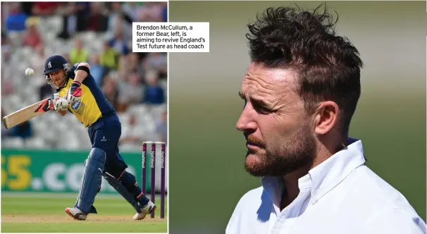  ?? ?? Brendon Mccullum, a former Bear, left, is aiming to revive England’s Test future as head coach