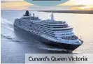  ??  ?? Cunard’s Queen Victoria