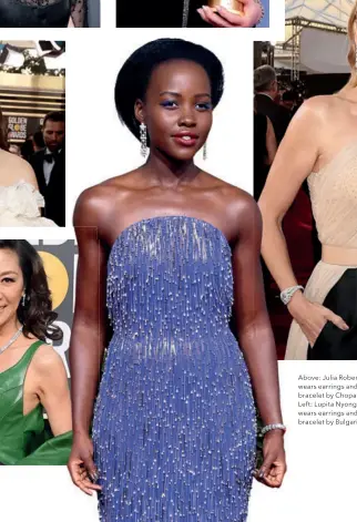  ??  ?? Above: Julia Roberts wears earrings and a bracelet by Chopard. Left: Lupita Nyong’o wears earrings and a bracelet by Bulgari