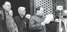  ??  ?? Mao Zedong declares the founding of the modern People’s Republic of China on October 1, 1949.