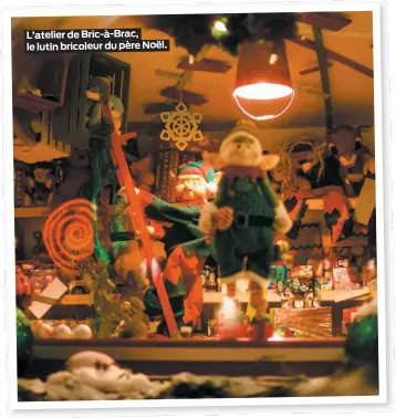  ??  ?? L’atelier de Bric-à-Brac, le lutin bricoleur du père Noël.