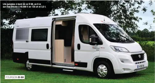  ??  ?? Lits jumeaux à bord de ce D 68, un 6 m sur Fiat Ducato à 45 300 € en 135 ch et 3,5 t. FOURGON D 68