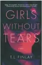  ?? ?? ‘Girls Without Tears’ By T.L. Finlay. Crooked Lane, 336 pages, $27.99