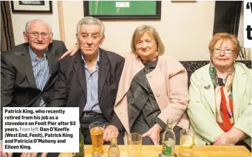  ??  ?? Patrick King, who recently retired from his job as a stevedore on Fenit Pier after 63 years. From left: Dan O’Keeffe (West End, Fenit), Patrick King and Patricia O’Mahony and Eileen King.