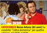  ??  ?? CAPOCOMICO Renzo Arbore (82 anni)