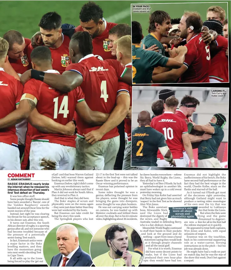  ??  ?? IN YOUR FACE: Etzebeth and Wyn Jones square up
Erasmus’s side were all about
scrum and physicalit­y again
LARGING IT... Tom Curry and Kolbe clash