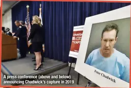  ?? ?? A press conference (above and below) announcing Chadwick’s capture in 2019