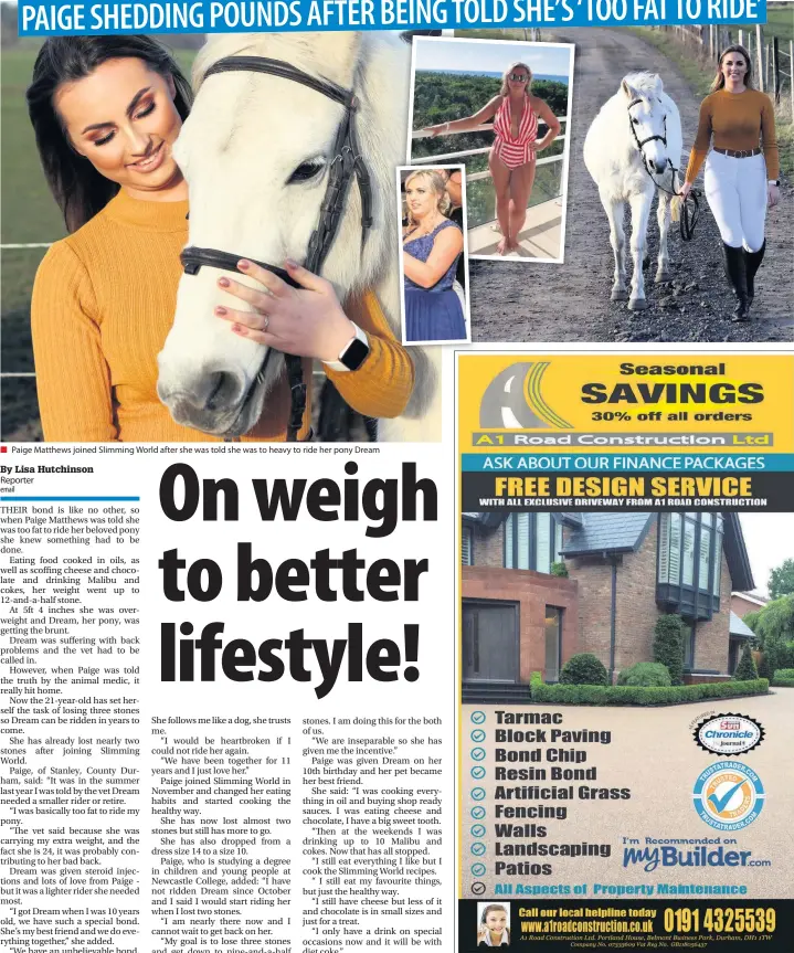  ??  ?? ■ Paige Matthews joined Slimming World after she was told she was to heavy to ride her pony Dream