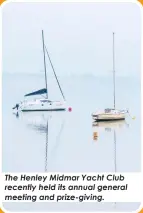  ?? ?? The Henley Midmar Yacht Club recently held its annual general meeting and prize-giving.