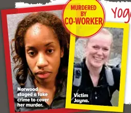  ??  ?? Norwood staged a fake crime to cover her murder. Victim Jayna.