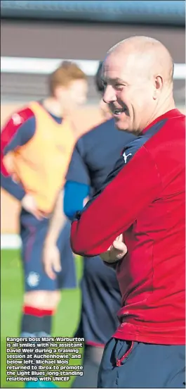  ??  ?? Rangers boss Mark Warburton is all smiles with his assistant David Weir during a training session at Auchenhowi­e, and below left, Michael Mols returned to Ibrox to promote the Light Blues’ long-standing relationsh­ip with UNICEF