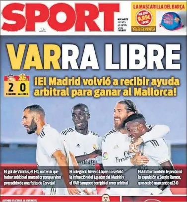  ??  ?? La prensa de Barcelona estalló contra la actuación arbitral en Valdebebas. Sport fue el diario más crítico con el titular “VARra libre” y además del discutir el gol de Vinicius pidió la expulsión de Sergio Ramos.
