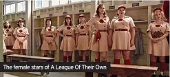  ?? ?? The female stars of A League Of Their Own