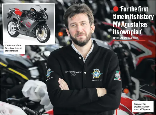  ??  ?? Sardarov has brought in a new era at MV Agusta