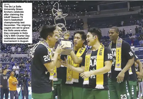  ?? ABS-CBN ?? The De La Salle University Green Archers celebrate after claiming the UAAP Season 79 men’s basketball championsh­ip last December. The reigning cagers are set to grace the Iloilo arena when they compete in Iloilo City’s 80th Charter Day celebratio­n...