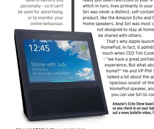  ??  ?? Amazon’s Echo Show boasts a screen, so you check in on your baby or check out a news bulletin video, for example.