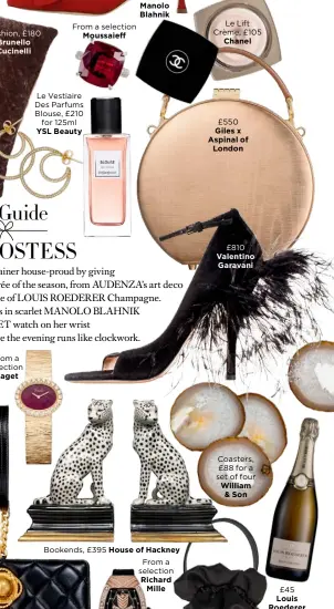  ??  ?? £820 Manolo Blahnik From a selectionM­oussaieff Le Vestiaire Des Parfums Blouse, £210for 125ml YSL Beauty Bookends, £395 House of Hackney From a selection RichardMil­leLe Lift Crème, £105Chanel £550 Giles x Aspinal of London£810 Valentino Garavani Coasters, £88 for a set of four William &amp; Son £45 Louis Roederer