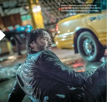  ??  ?? Keanu Reeves a tenu à effectuer certaines de ses cascades lors de la portion new-yorkaise du tournage.