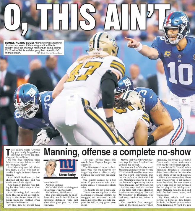  ?? N.Y. Post: Charles Wenzelberg ?? BUNGLING BIG BLUE: After breaking out against Houston last week, Eli Manning and the Giants couldn’t keep the offensive momentum going, losing 33-18 to the Saints and dropping their record to 1-3 on the season.