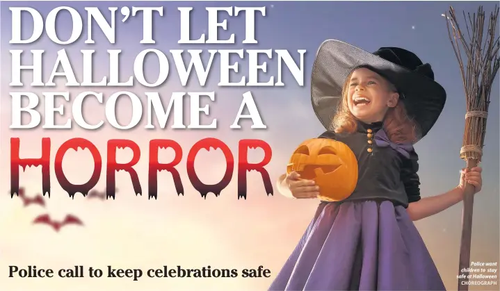  ?? CHOREOGRAP­H ?? Police want children to stay safe at Halloween