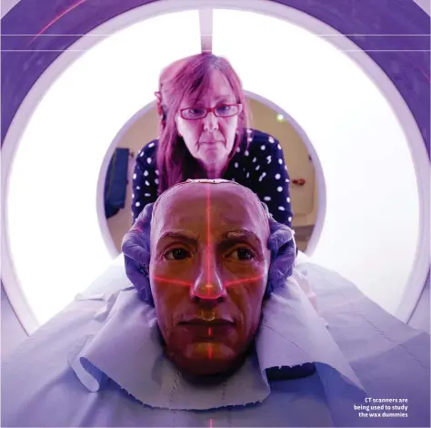  ??  ?? CT scanners are being used to study the wax dummies