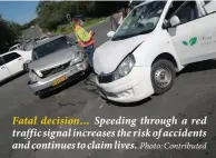  ?? Photo: Contribute­d ?? Fatal decision… Speeding through a red traffic signal increases the risk of accidents and continues to claim lives.