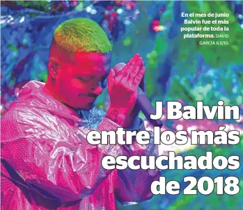  ?? DAVID GARCÍA 6,5/10. ?? En el mes de junio Balvin fue el más popular de toda laplatafor­ma.