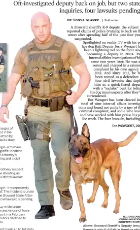  ?? TLC/DISCOVERY COMMUNICAT­IONS COURTESY PHOTOS ?? Above: Broward Sheriff’s Deputy Jerry Wengert with K-9 Bali; in timeline photo: With BSO Detective Geoff Brown.