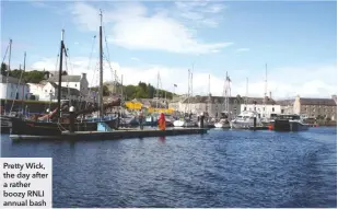  ??  ?? Pretty Wick, the day after a rather boozy RNLI annual bash