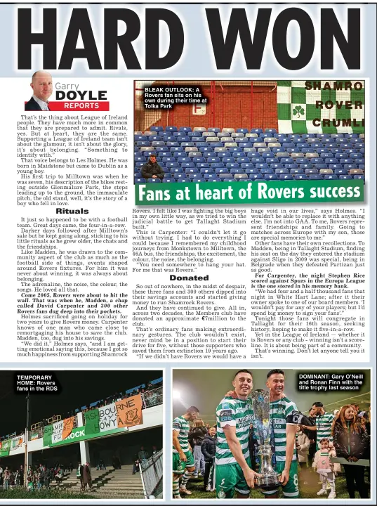  ?? ?? TEMPORARY HOME: Rovers fans in the RDS
BLEAK OUTLOOK: A Rovers fan sits on his own during their time at Tolka Park
DOMINANT: Gary O’Neill and Ronan Finn with the title trophy last season