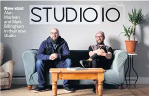  ??  ?? New start Alan Maclean and Mark Billingham in their new studio