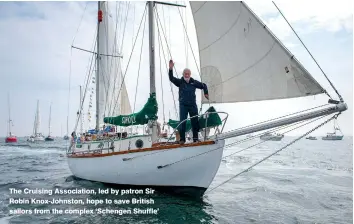  ??  ?? The Cruising Associatio­n, led by patron Sir Robin Knox-Johnston, hope to save British sailors from the complex ‘Schengen Shuffle’