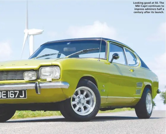  ??  ?? Looking good at 50. The MkI Capri continues to impress admirers half a century after its launch.