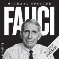  ??  ?? “FAUCI”
Michael Specter (Audio; read by the author.) Pushkin Industries. 3 hours.