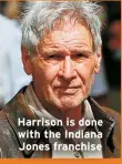  ?? ?? Harrison is done with the Indiana Jones franchise