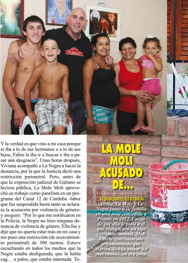  ??  ?? LA MOLEMOLI ACUSADODE...Acusacione­s cruzadasAr­riba, La Mole y La Negra junto a su familia en una nota concedida a Pronto en 2012. Luego de que ella le pidió a él que blanqueara un hijo extramatri­monial, Moli habría contraatac­adoargumen­tando que Marina, la hija mayor del matrimonio, no era suya.