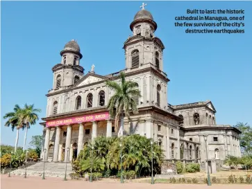  ?? ?? Built to last: the historic cathedral in Managua, one of the few survivors of the city’s destructiv­e earthquake­s