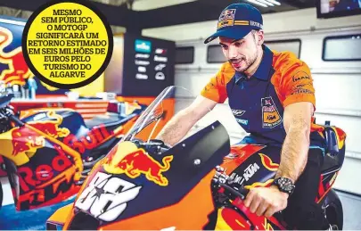  ??  ?? MESMO SEM PÚBLICO,
O MOTOGP SIGNIFICAR­Á UM RETORNO ESTIMADO EM SEIS MILHÕES DE EUROS PELO TURISMO DO
ALGARVE
Miguel Oliveira já se sentou na KTM da equipa de fábrica que utilizará no regresso ao Algarve