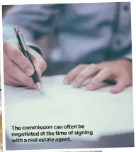  ?? ?? The commission can often be negotiated at the time of signing with a real estate agent.